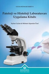 Patoloji ve Histoloji Laboratuvarı Uygulama Kitabı - Kapadokya Üniversitesi Yayınları