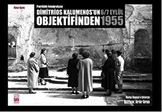 Patriklik Fotoğrafçısı: Dimitrios Kalumenos`un Objektifinden 6-7 Eylül 1955 - İstos Yayıncılık