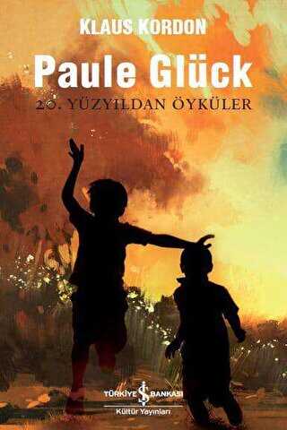 Paule Glück 20. Yüzyıldan Öyküler - İş Bankası Kültür Yayınları