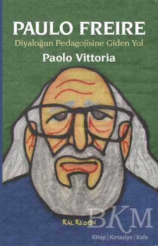 Paulo Freire - Diyaloğun Pedagojisine Giden Yol - Kalkedon Yayıncılık