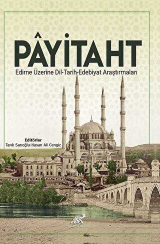 Payitaht Edirne Üzerine Dil - Tarih - Edebiyat Araştırmaları - Paradigma Akademi Yayınları