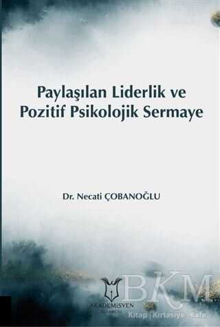 Paylaşılan Liderlik ve Pozitif Psikolojik Sermaye - Akademisyen Kitabevi