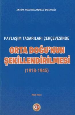 Paylaşım Tasarıları Çerçevesinde Orta Doğu`nun Şekillenmesi 1918-1945 - 1