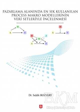 Pazarlama Alanında En Sık Kullanılan Process Makro Modellerinin Veri Setleriyle İncelenmesi - Ekin Basım Yayın