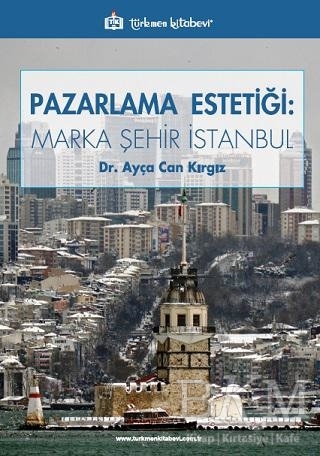Pazarlama Estetiği: Marka Şehir İstanbul - Türkmen Kitabevi