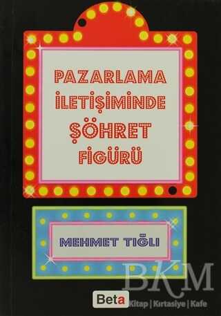 Pazarlama İletişiminde Şöhret Figürü - Beta Yayınevi