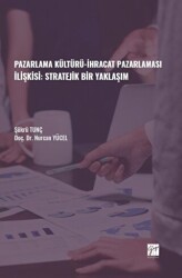 Pazarlama Kültürü-İhracat Pazarlaması İlişkisi: Stratejik Bir Yaklaşım - Gazi Kitabevi