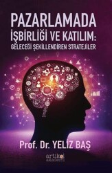 Pazarlamada İşbirliği ve Katılım: Geleceği Şekillendiren Stratejiler - Artikel Akademi