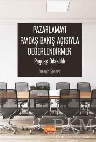 Pazarlamayı Paydaş Bakış Açısıyla Değerlendirmek - Nobel Bilimsel Eserler
