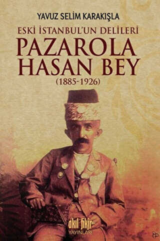 Pazarola Hasan Bey 1885-1926 - Akıl Fikir Yayınları