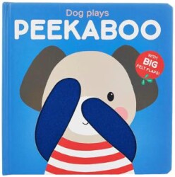 Peekaboo with Felt Flaps: Dog Plays Peekaboo - Yoyo Books