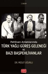 Pehlivan Anlatılarında Türk Yağlı Güreş Geleneği ve Bazı Başpehlivanlar - Nobel Bilimsel Eserler