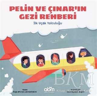 Pelin ve Çınar`ın Gezi Rehberi - İlk Uçak Yolculuğu - Abm Yayınevi