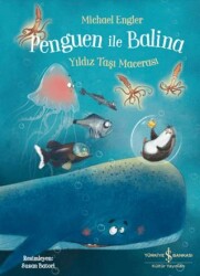 Penguen ile Balina - Yıldız Taşı Macerası - İş Bankası Kültür Yayınları
