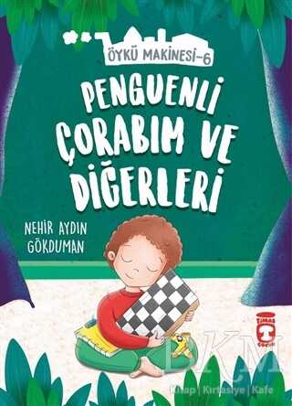 Penguenli Çorabım ve Diğerleri - Öykü Makinesi 6 - Timaş Çocuk