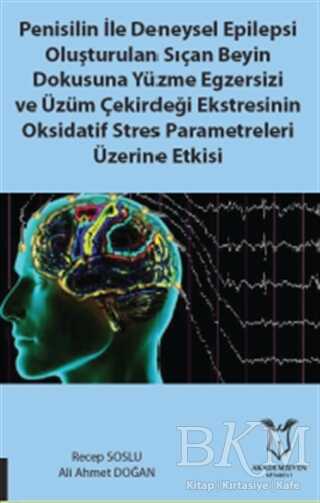 Penisilin İle Deneysel Epilepsi Oluşturulan Sıçan Beyin Dokusuna Yüzme Egzersizi ve Üzüm Çekirdeği Ekstresinin Oksidatif Stres Parametreleri Üzerine Etkisi