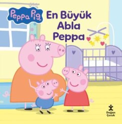 Peppa Pıg - En Büyük Abla Peppa - Doğan Çocuk