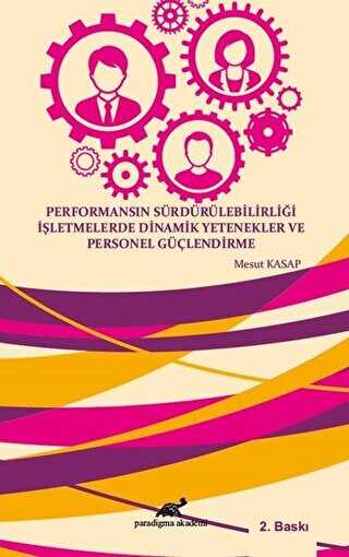 Performansın Sürdürülebilirliği İşletmelerde Dinamik Yetenekler Ve Personel Güçlendİrme - Paradigma Akademi Yayınları