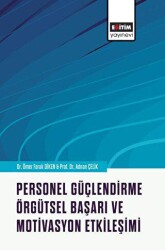 Personel Güçlendirme, Örgütsel Başarı ve Motivasyon Etkileşimi - Eğitim Yayınevi - Bilimsel Eserler