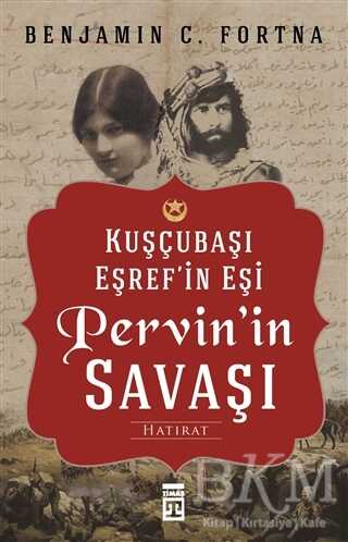 Kuşçubaşı Eşref`in Eşi Pervin`in Savaşı - Timaş Tarih