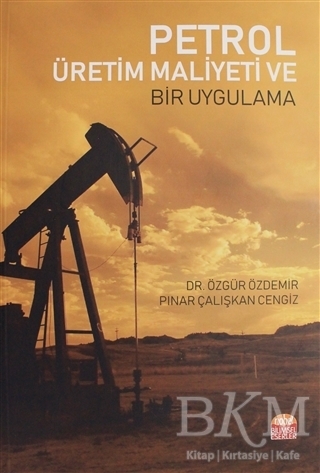 Petrol Üretim Maliyeti ve Bir Uygulama - Nobel Bilimsel Eserler