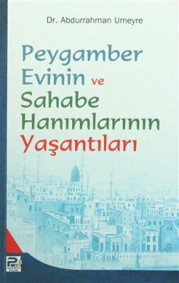 Peygamber Evinin ve Sahabe Hanımlarının Yaşantıları - 1
