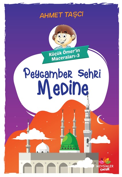 Peygamber Şehri Medine - Küçük Ömer`in Maceraları 3 - Mevsimler Kitap