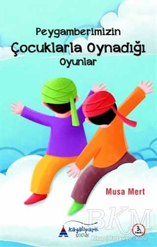 Peygamberimizin Çocuklarla Oynadığı Oyunlar - Kayalıpark Çocuk