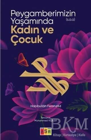 Peygamberimizin s.a.a. Yaşamında Kadın ve Çocuk - Asr Yayınları
