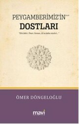Peygamberimiz’in s.a.v Dostları - Hz.Ebu Bekir, Hz.Ömer, Hz.Osman, Hz.Ali ve Daha Niceleri - Mavi Yayıncılık