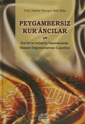 Peygambersiz Kur`ancılar ve Kur`an`ın Anlaşılıp Yaşanmasında Sünneti Değersizleştirme Gayretleri - Guraba Yayınları