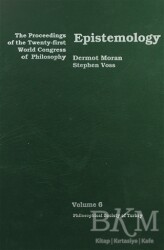 Epistemology - The Proceedings of the Twenty-first World Congress of Philosophy Volume 6 - Türkiye Felsefe Kurumu