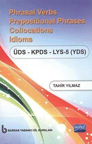 Phrasal Verbs Prepositional Phrases Collocations Idioms ÜDS - KPDS - LYS 5 YDS