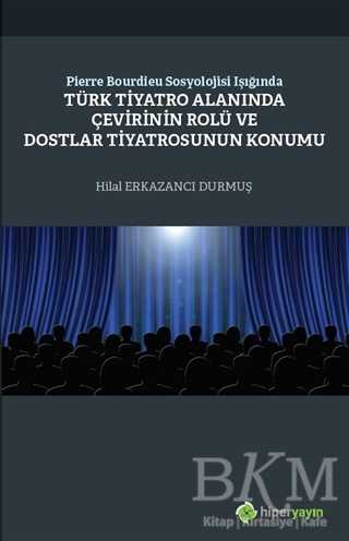 Pierre Bourdieu Sosyolojisi Işığında Türk Tiyatro Alanında Çevirinin Rolü ve Dostlar Tiyatrosunun Konumu