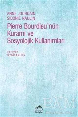 Pierre Bourdieu`nün Kuramı ve Sosyolojik Kullanımları