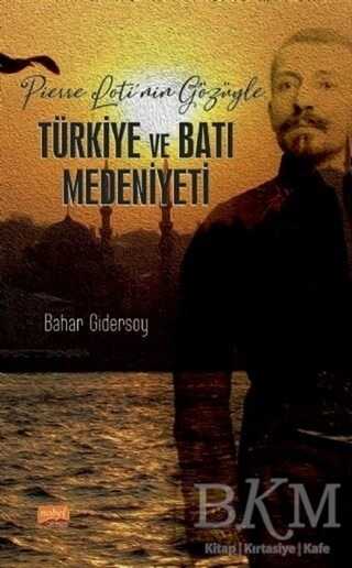 Pierre Loti’nin Gözüyle Türkiye ve Batı Medeniyeti - Nobel Bilimsel Eserler