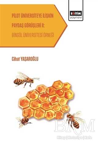 Pilot Üniversiteye İlişkin Paydaş Görüşleri 2: Bingöl Üniversitesi Örneği - Eğitim Yayınevi - Bilimsel Eserler