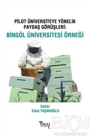 Pilot Üniversiteye Yönelik Paydaş Görüşleri: Bingöl Üniversitesi Örneği - İmaj Yayıncılık