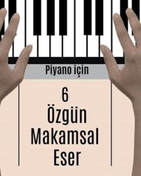 Piyano İçin 6 Özgün Makamsal Eser - Sonçağ Yayınları