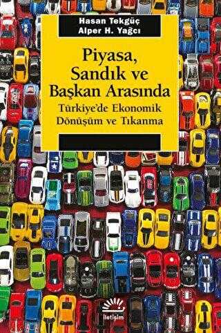 Piyasa, Sandık ve Başkan Arasında - Türkiye`de Ekonomik Dönüşüm ve Tıkanma - 1