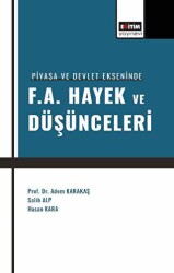 Piyasa ve Devlet Ekseninde F. A. Hayek ve Düşünceleri - Eğitim Yayınevi - Bilimsel Eserler