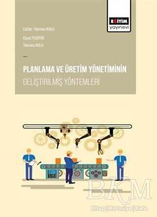 Planlama ve Üretim Yönetiminin Geliştirilmiş Yöntemleri - Eğitim Yayınevi - Bilimsel Eserler