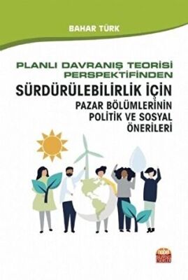 Planlı Davranış Teorisi Perspektifinden Sürdürülebilirlik İçin Pazar Bölümlerinin Politik ve Sosyal Önerileri - 1