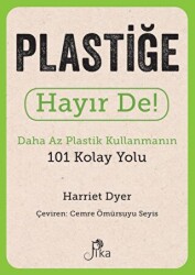 Plastiğe Hayır De! - Daha Az Plastik Kullanmanın 101 Kolay Yolu - Pika Yayınevi