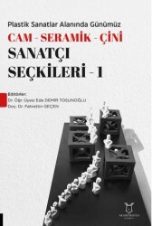 Plastik Sanatlar Alanında Günümüz Cam-Seramik-Çini Sanatçı Seçkileri 1 - Akademisyen Kitabevi