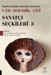 Plastik Sanatlar Alanında Günümüz Cam-Seramik-Çini Sanatçı Seçkileri 3 - Akademisyen Kitabevi