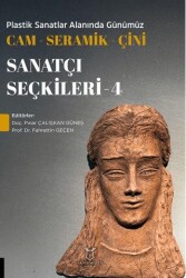 Plastik Sanatlar Alanında Günümüz Cam-Seramik-Çini Sanatçı Seçkileri 4 - Akademisyen Kitabevi