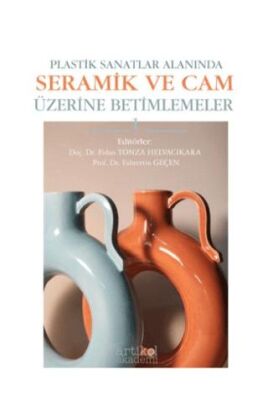 Plastik Sanatlar Alanında Seramik ve Cam Üzerine Betimlemeler - 1 - 1