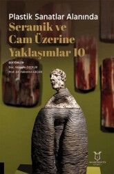 Plastik Sanatlar Alanında Seramik ve Cam Üzerine Yaklaşımlar 10 - Akademisyen Kitabevi