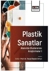Plastik Sanatlar Alanında Uluslararası Araştırmalar I - Eğitim Yayınevi - Bilimsel Eserler